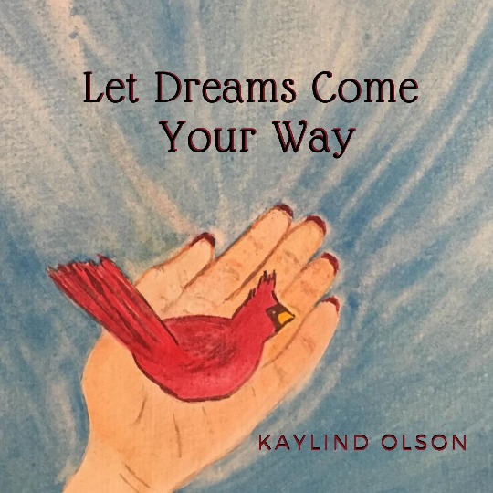 Let Dreams Come Your Way is an inspirational song written and sung by Kaylind Olson.